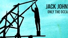 Jack Johnson - Only The Ocean