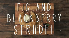 Fig And Blackberry Strudel