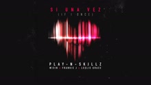 Play-N-Skillz - Si una Vez ((If I Once)[Audio])