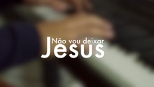 Não Vou Deixar Jesus