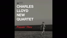 Charles Lloyd New Quartet - Charles Lloyd New Quartet - Passin' Thru 现场版