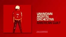 Unknown Mortal Orchestra - American Guilt