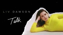 Liv Dawson - Talk 歌词版
